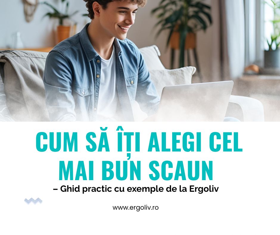 Cum să îți alegi cel mai bun scaun – Ghid practic cu exemple de la Ergoliv